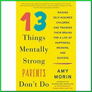 Buku 13 Things Mentally Strong Parents Dont Do karya Amy Morin